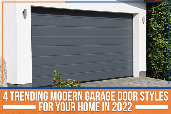 4 Trending Modern Garage Door Styles For Your Home In 2022