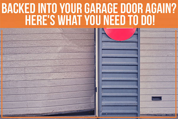 Backed In To Your Garage Door Again Heres What You Need To Do