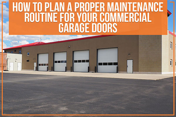 How To Plan A Proper Maintenance Routine For Your Commercial Garage Doors How To Plan A Proper Maintenance Routine For Your Commercial Garage Doors