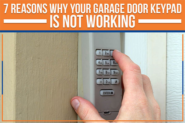 7 Reasons Why Your Garage Door Keypad Is Not Working 7 Reasons Why Your Garage Door Keypad Is Not Working