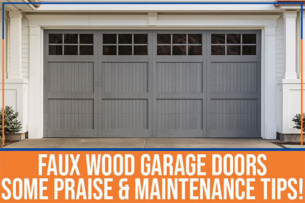 Faux Wood Garage Doors Some Praise Maintenance Tips Faux Wood Garage Doors Some Praise Maintenance Tips